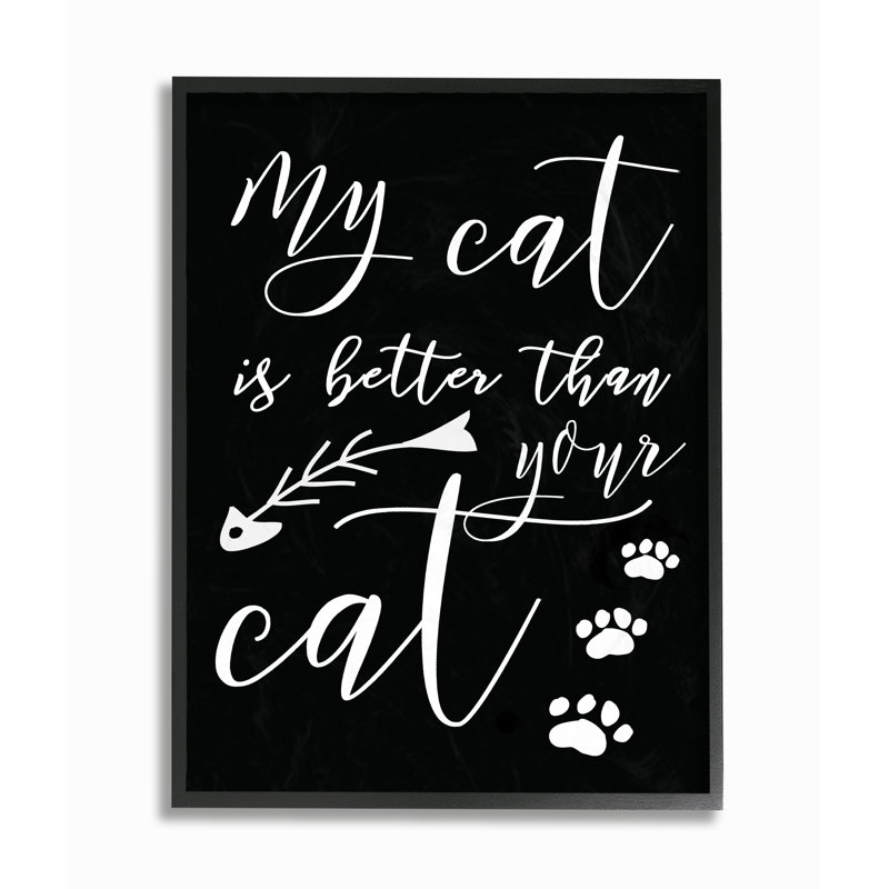 «My Cat Is Better Than Your Cat» par Daphne Polselli - reproduction d'art textuel, H 20 po x l 16 po x 1,5 po