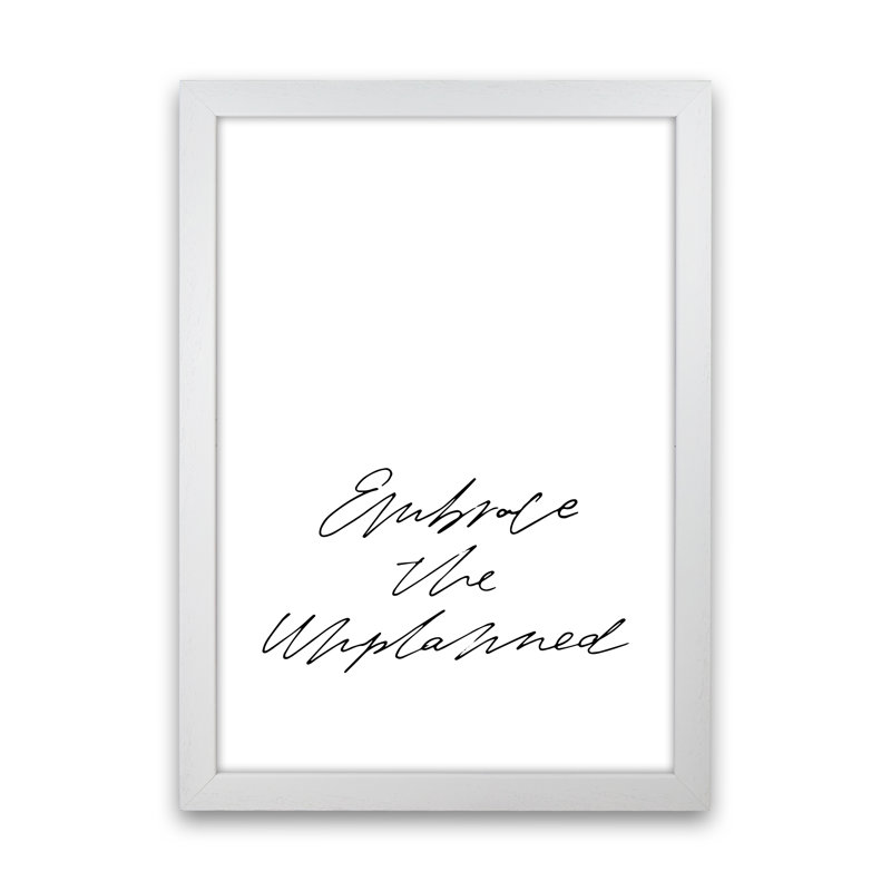 Embrace The Unplanned by Planeta444 - Print, 46cm H x 34cm W x 3cm D, White Framed