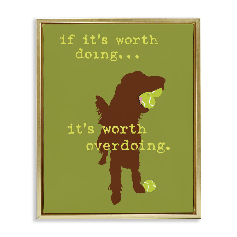 "Worth Overdoing Dog", art mural encadré sur toile flottante par Dog Is Good, Cadre flottant métallique doré
