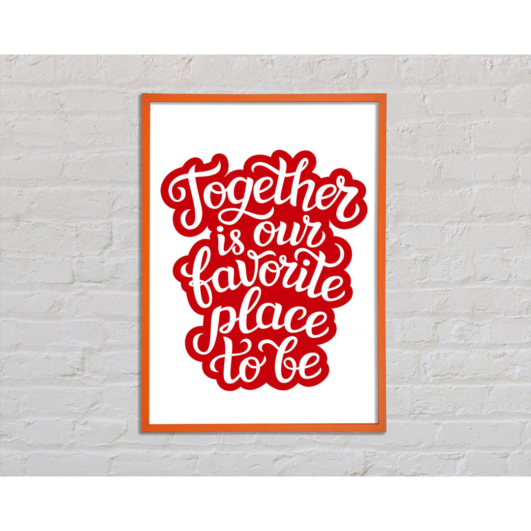 Together Is Our Favourite Place - Einzelne Bilderrahmen Kunstdrucke