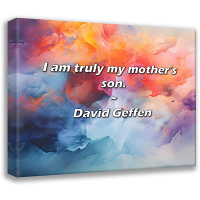 Artsy Quote "I am truly my mother’s son." By David Geffen Gallery Wrapped Canvas