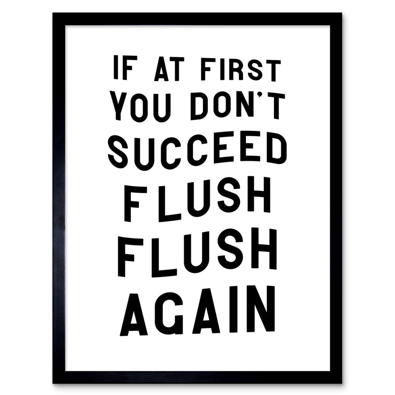 If At First You Don't Succeed Flush Again Funny Bathroom Wall Art Toilet Sign - Single Picture Frame Print