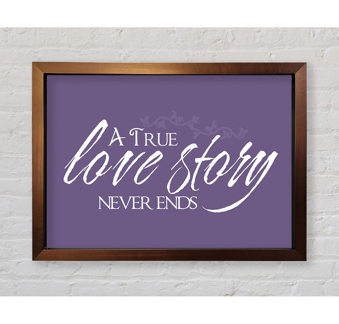 Smethport Love Quote A True Love Story Never Ends Gerahmter Druck Wandkunst