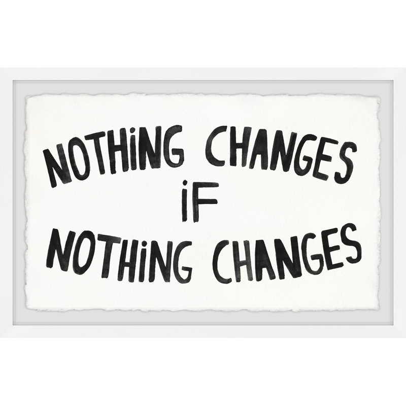 «Rien ne change», reproduction encadrée, H 16 po x l 24 po x P 1 po