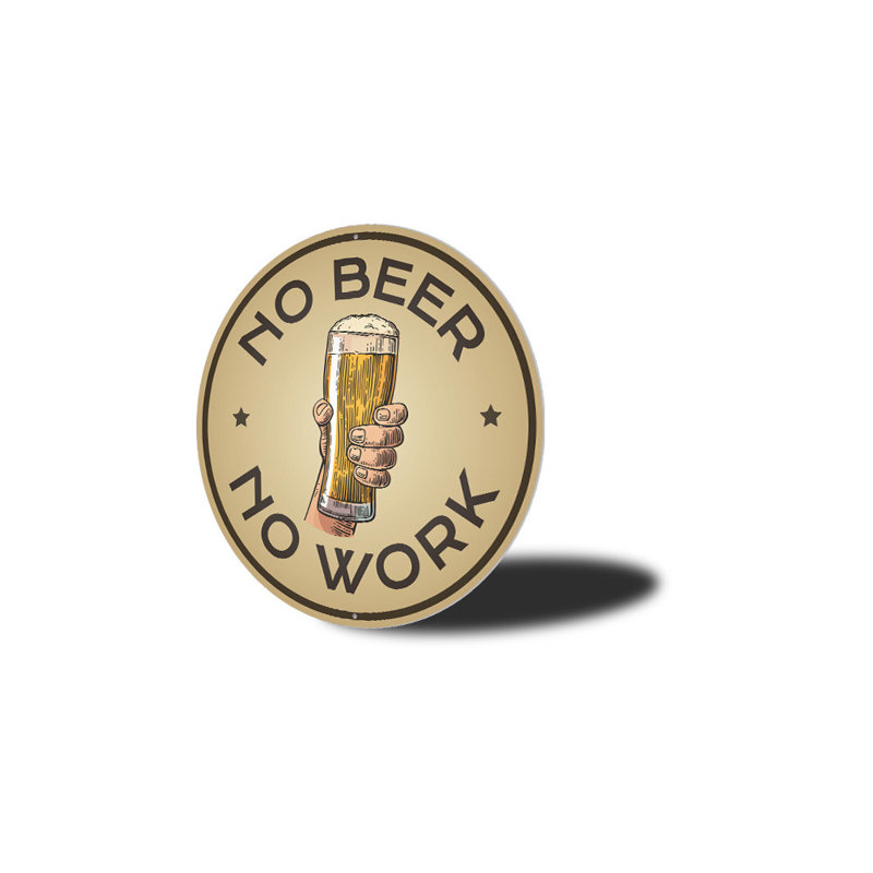 «No Beer No Work», H 18 po x l 18 po x P 0,06 po