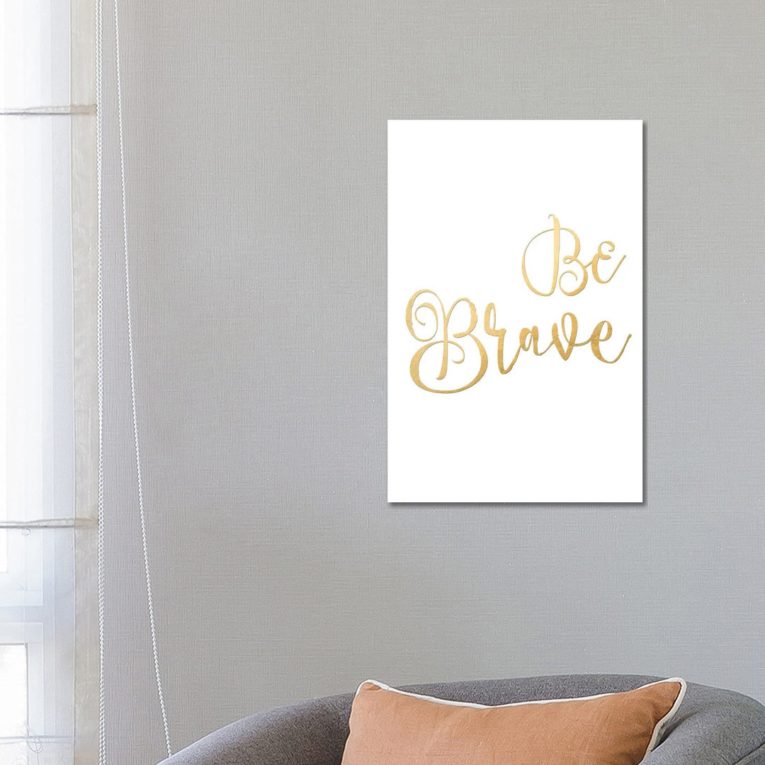 Be Brave von Blursbyai - Galerie-verpackte Leinwand Giclée auf Leinwand