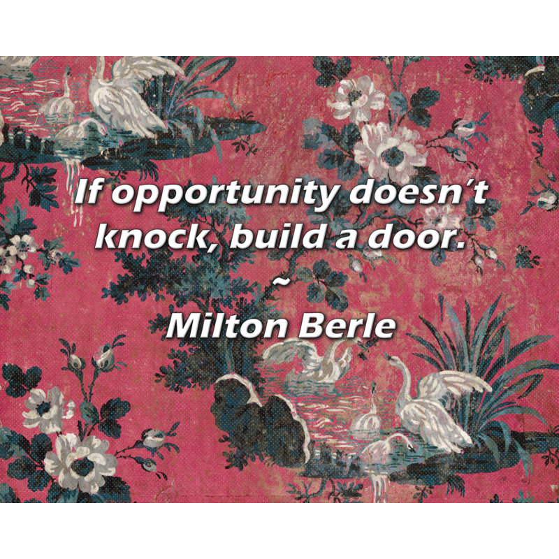 Milton Berle Quote: If opportunity doesn’t knock, build a door., 26" H x 32" W