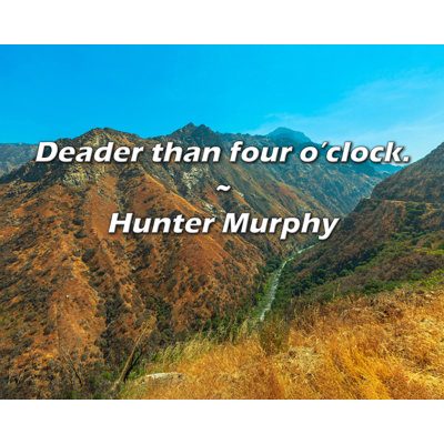 Hunter Murphy Quote: Deader than four o’clock.