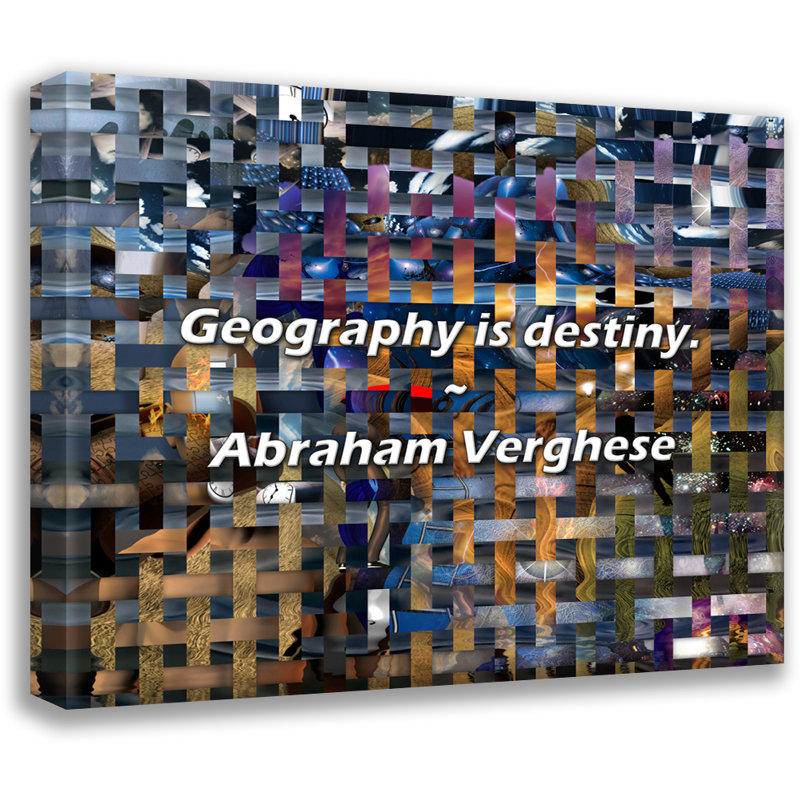 Citation artistique «Géographie, destinée». Toile tendue par Abraham Verghese, H 13 po x l 18 po