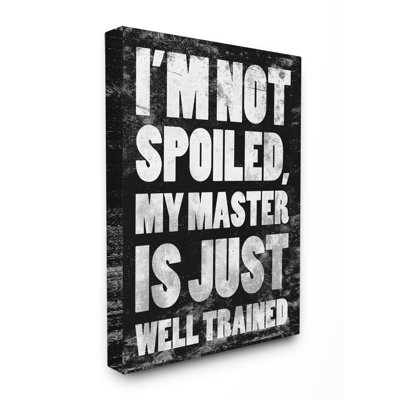 " I'm Not Spoiled My Master Is Just Well Trained Typography " by Jace Grey