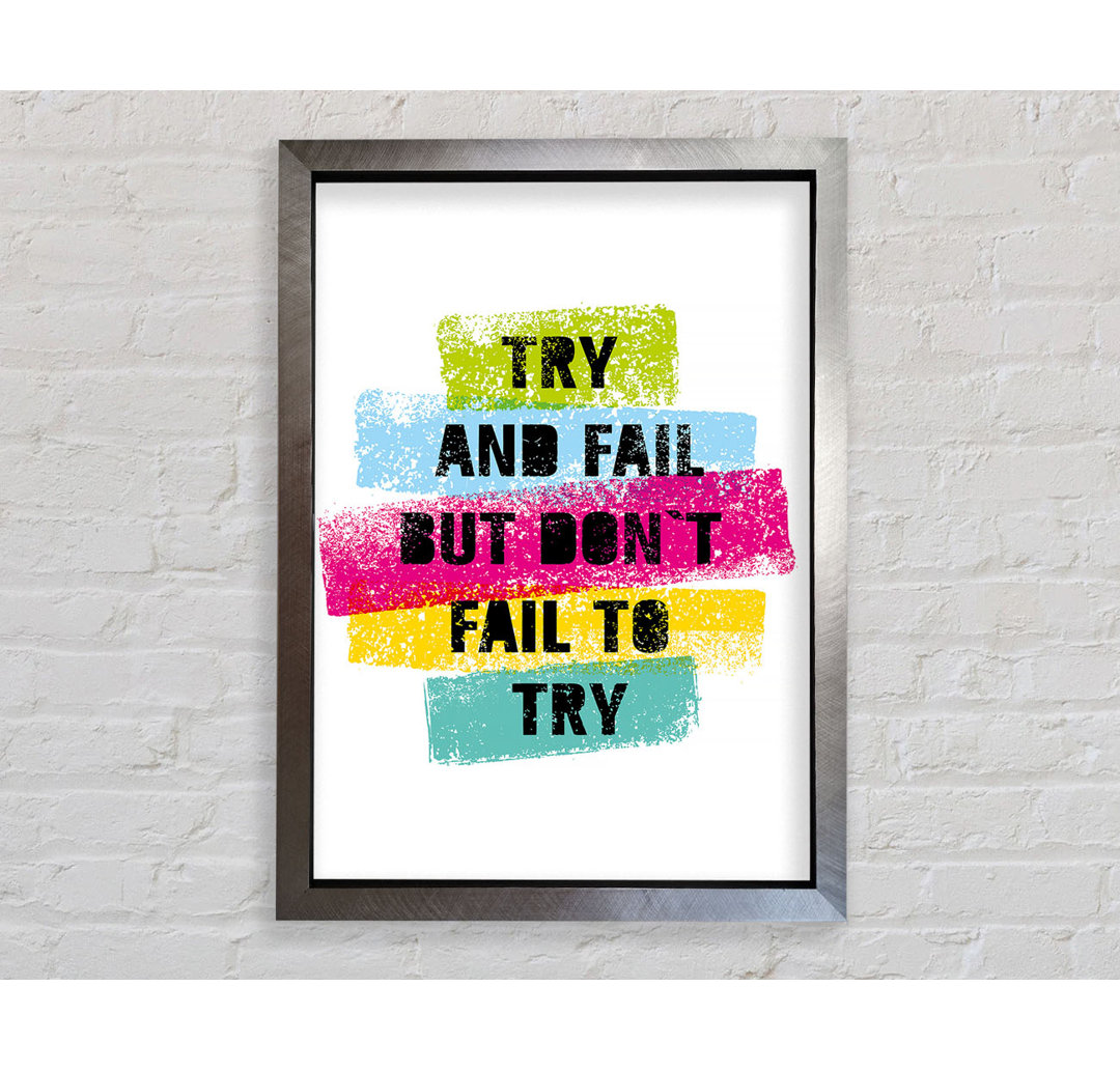 Try And Fail But Don't - Einzelne Bilderrahmen Kunstdrucke