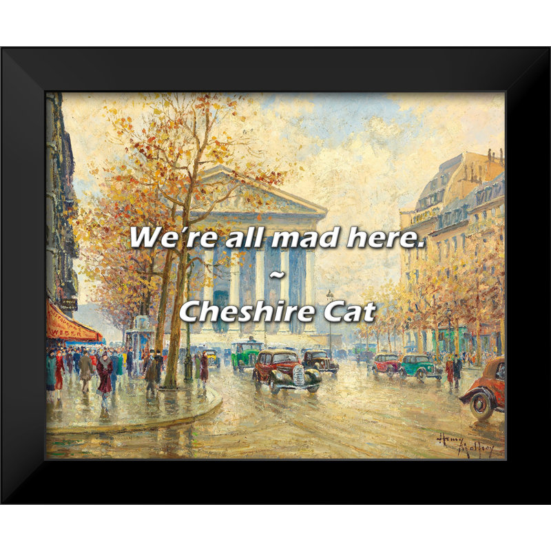 Cheshire Cat Quote: Nous sommes tous fous ici.