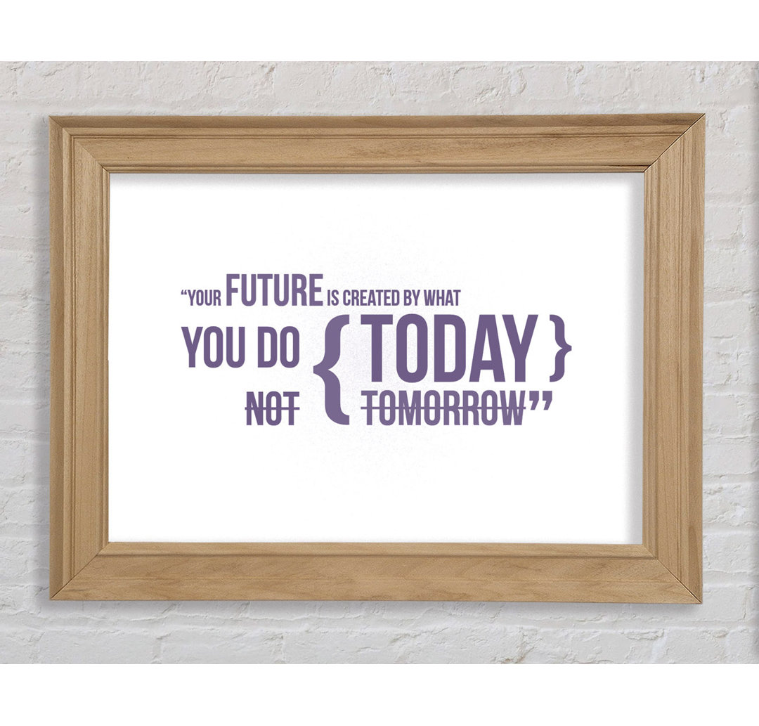 Kanorado Motivational Quote Your Future Is Created By What You Do Lilac Framed Print Wall Art