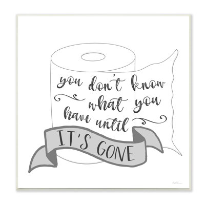 " You Don't Know Until It's Gone Toilet Paper " by Natalie Carpentieri