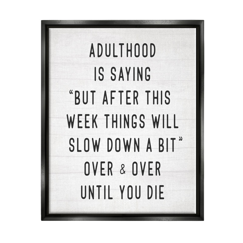 «Amusing Busy Adulthood Plank Motif Humor» par Daphne Polselli - Art textuel, Cadre flottant noir de jais