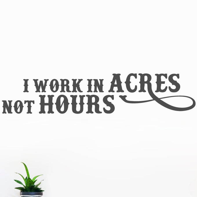 Adhésif décoratif «I Work In Acres Not Hours», Gris foncé