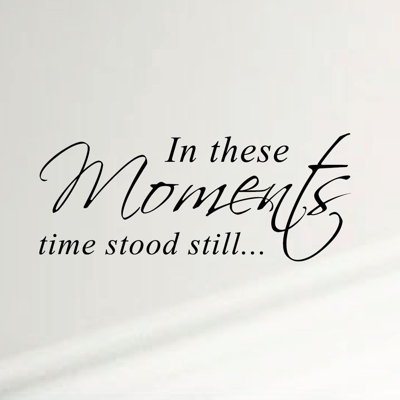 Adhésif mural pour la maison "In These Moments Time Stood Still"