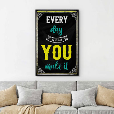 «Every Day Is What You Make It» sur toile