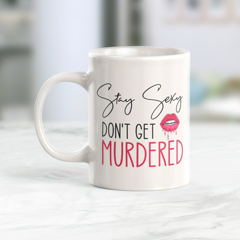 Tasse à café, 11 oz, Plastique, « Stay Sexy Don't Get Murdered » - traduction :