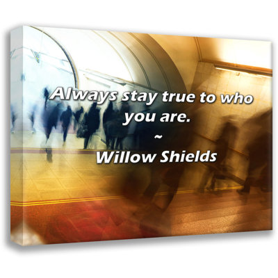 Willow Shields Quote: Always stay true to who you are.