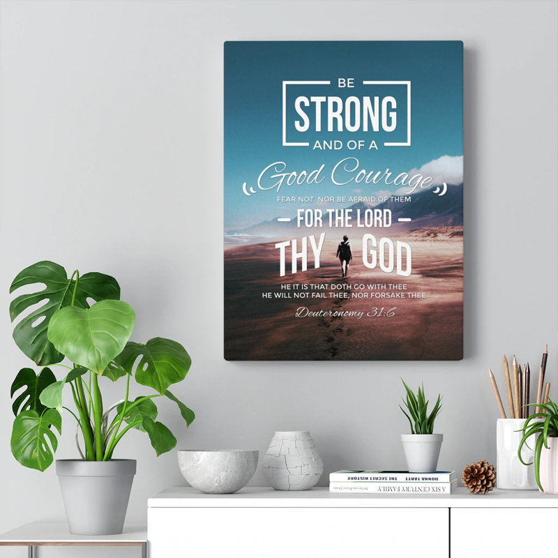 Be Strong And Of A Good Courage Deuteronomy 31:6 - Wrapped Canvas Print, 61cm H x 46cm W