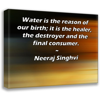 Toile tendue d'ArtsyQuotes par Neeraj Singhvi: «L'eau est la raison de notre naissance; c'est le guérisseur, le destructeur et le consommateur final».
