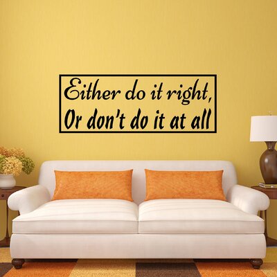 Either Do It Right or Don't Do It at All Vinyl Quotes Wall Decal -  Winston Porter, 4ED1CAA6A21640999F500771701F882D
