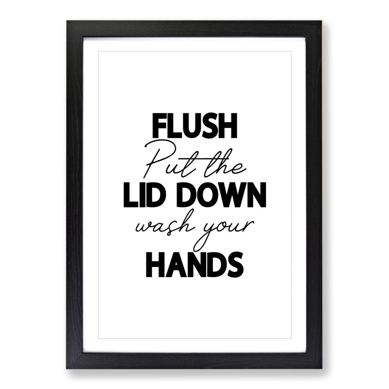 Flush Put the Lid down Wash Your Hands V2 - Picture Frame Typography, Black Framed, 48cm H x 36cm W x 2cm D