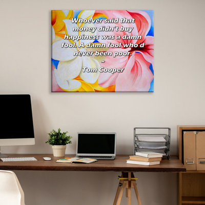 ArtsyQuotes Gallery Wrapped Canvas By Tom Cooper: "Whoever said that money didn’t buy happiness was a damn fool. A damn fool who’d never been poor."