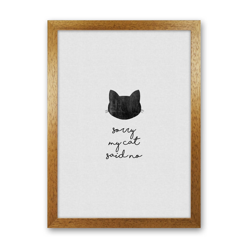 Sorry My Cat Said No by Orara - Graphic Art Print on Paper, 29.7cm H x 21cm W x 3cm D, Oak Framed