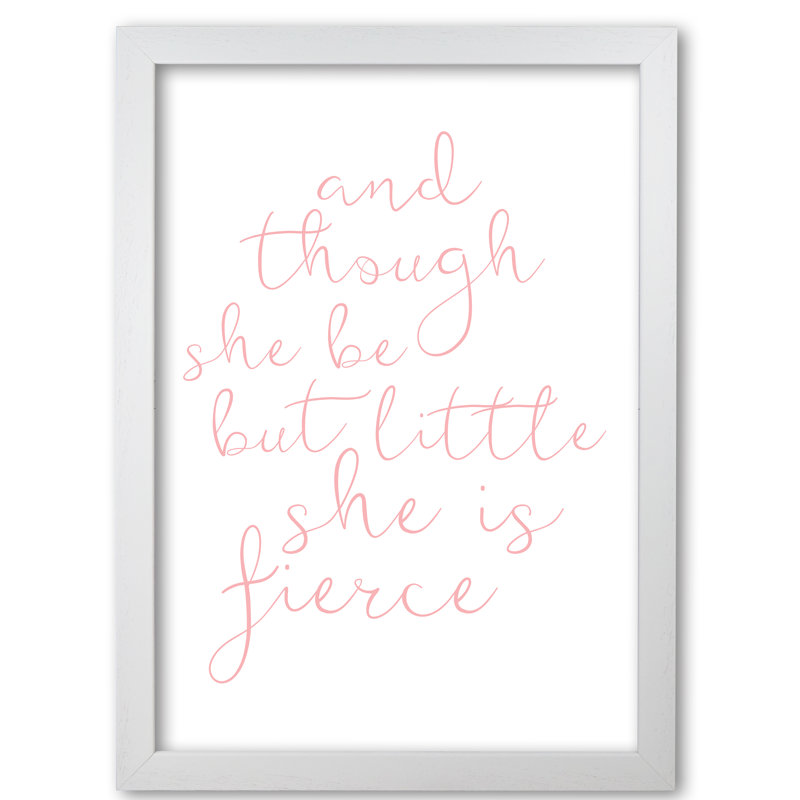 And Though She Be But Little She Is Fierce - Print, 60 cm H x 42 cm W x 5 cm D, White Grain Frame