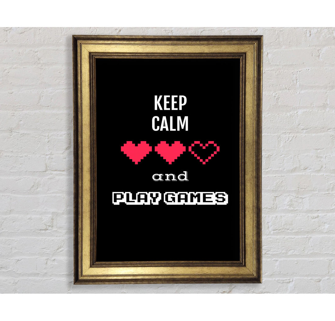 Keep Calm And Play Games - Einzelne Bilderrahmen Kunstdrucke