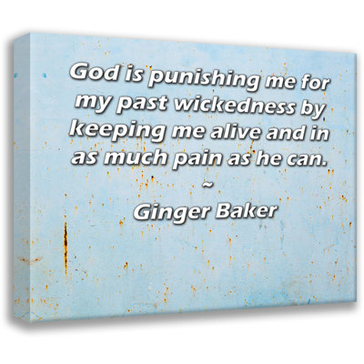 ArtsyQuotes Gallery Wrapped Canvas By Ginger Baker: "God is punishing me for my past wickedness by keeping me alive and in as much pain as he can."