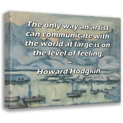 Toile tendue de la galerie ArtsyQuotes par Howard Hodgkin: «La seule façon dont un artiste peut communiquer avec le monde en général, c'est au niveau de la sensation.