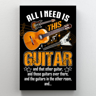 The Guitar - All I Need Is This Guitar - 1 Piece Rectangle Graphic Art Print On Wrapped Canvas