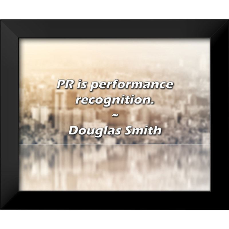 Douglas Smith Quote: PR is performance recognition.