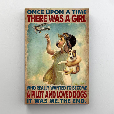 Once Upon A Time There Was A Girl Who Really Wanted To Become A Pilot and Loved Dogs It Was Me the - Wrapped Canvas Graphic Art -  Trinx, EE34899E15E7446C8EE3792FFF37F982