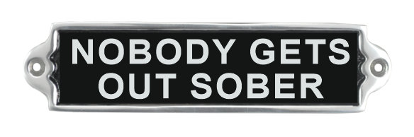 Nobody Gets Out Sober Metal Wall Sign