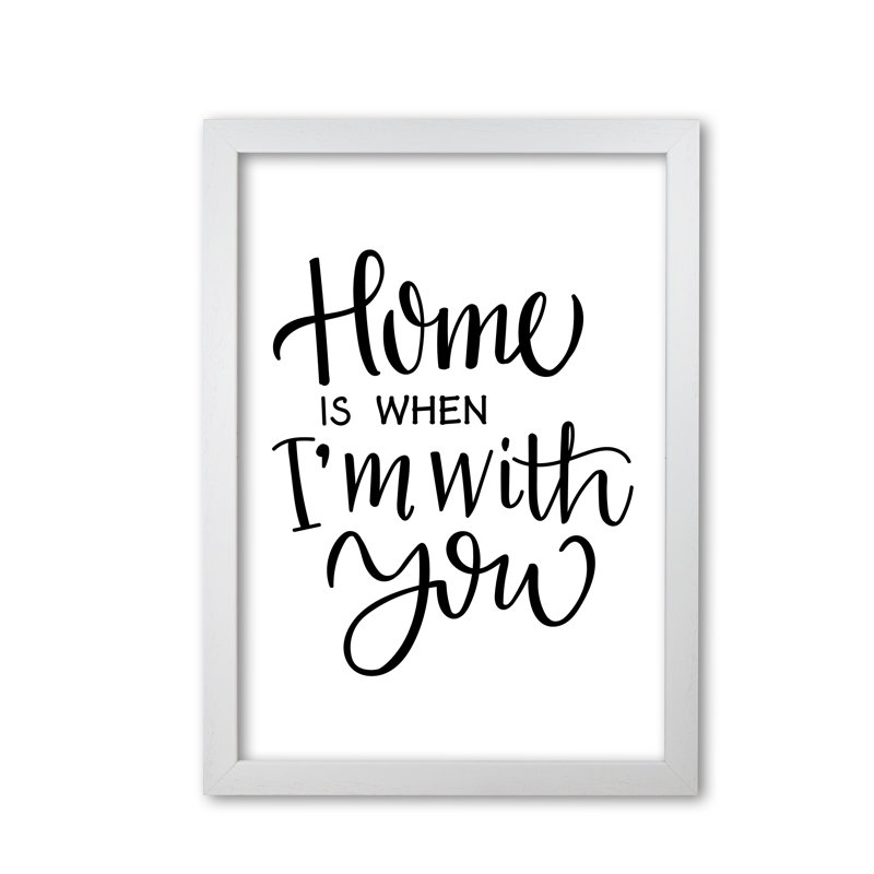 Home Is When I'm With You - Print, 60 cm H x 42 cm W x 5 cm D, White Grain Frame