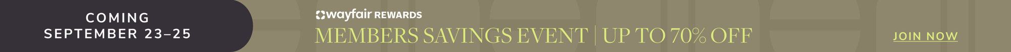 Wayfair Rewards Members Savings Event coming September 23-25, join now.