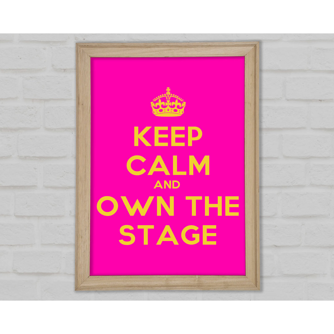 Keep Calm Own The Stage Gerahmter Druck