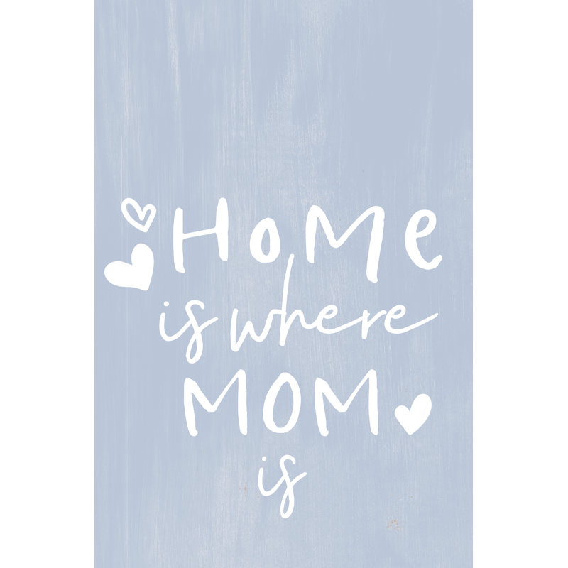 Home Is Where Mom Is - Wrapped Canvas Print, 76cm H x 51cm W x 3.8cm D