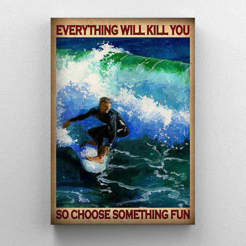 Man Surfing On Waves - Everything Will Kill You So Value Does Not Apply - Wrapped Canvas Graphic Art, 36" H x 24" W x 2" D