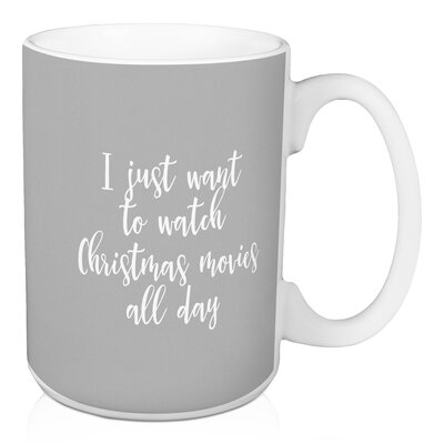 Hanska All I want to Do is Watch Christmas Movies All Day  Coffee Mug -  The Holiday AisleÂ®, BAB777FCC7C14BFD9D47008D4A6DE324