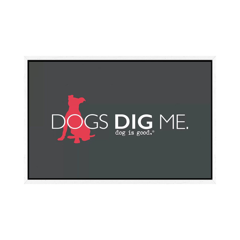Dogs Dig Me - Print on Canvas, 101.6cm H x 152.4cm W x 3.81cm D, White Framed