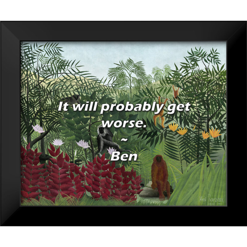 Ben Quote: It will probably get worse.
