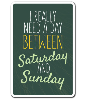 Really Need A Day Between Saturday and Sunday Decal