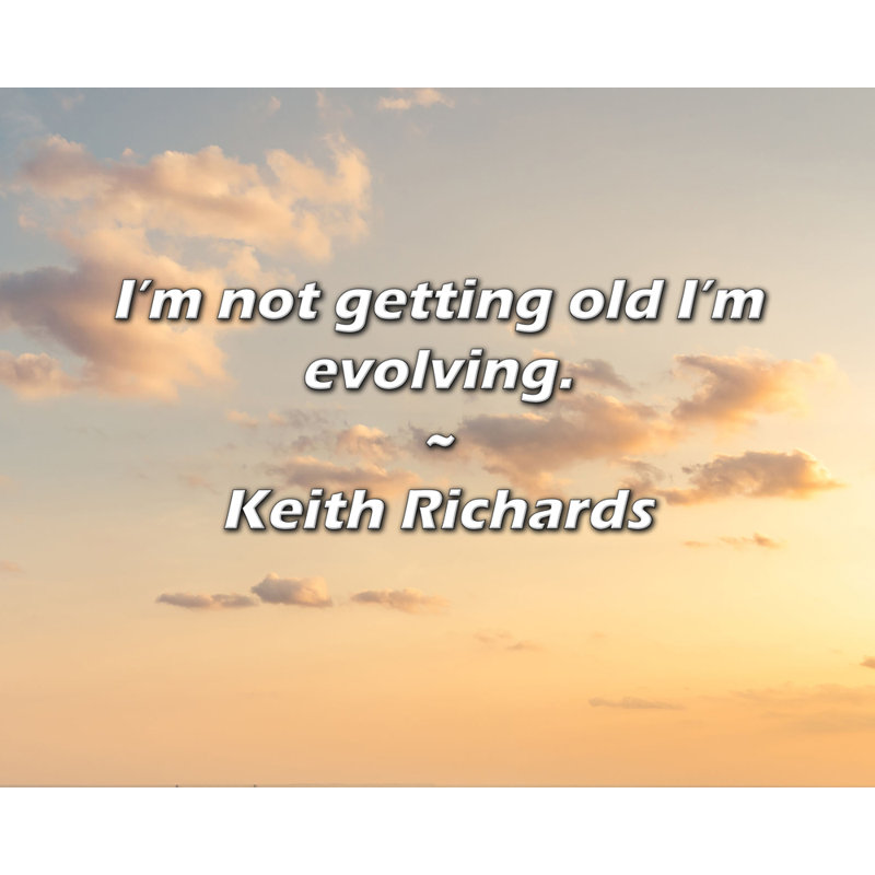 Citation de Keith Richards: Je ne vieillis pas, j'évolue., H 15 po x l 18 po