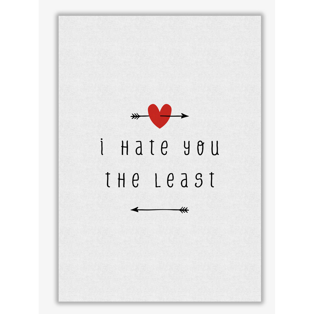 I Hate You The Least - Print