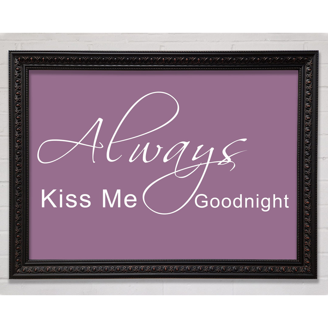 Love Quote Always Kiss Me Goodnight 2 - Single Picture Frame Art Prints